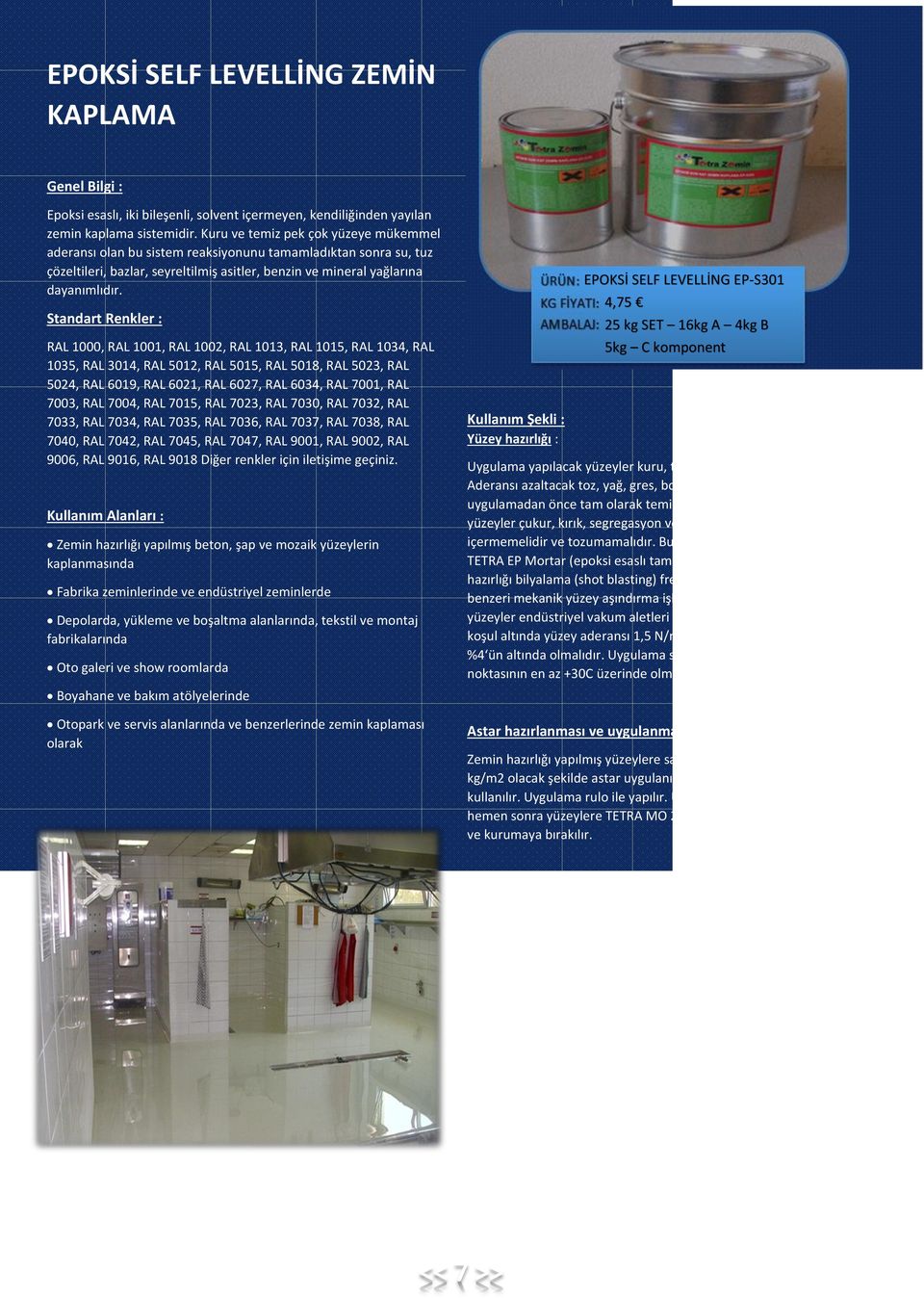 Standart Renkler : RAL 1000, RAL 1001, RAL 1002, RAL 1013, RAL 1015, RAL 1034, RAL 1035, RAL 3014, RAL 5012, RAL 5015, RAL 5018, RAL 5023, RAL 5024, RAL 6019, RAL 6021, RAL 6027, RAL 6034, RAL 7001,