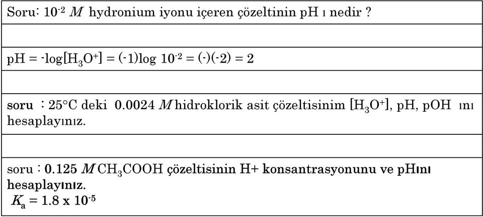 0024 M hidroklorik asit çözeltisinim [H 3 O + ], ph, poh ını hesaplayınız.