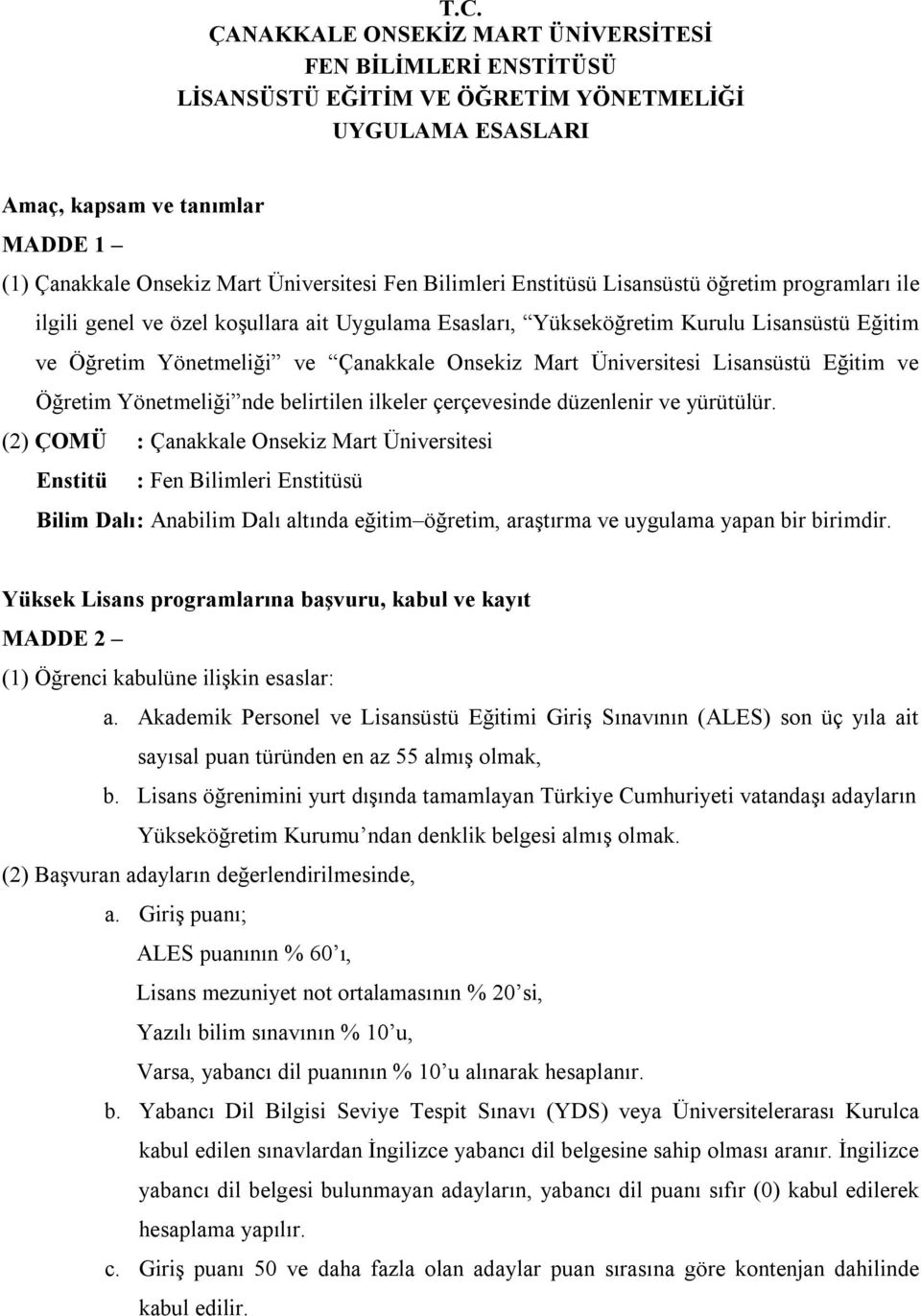 Mart Üniversitesi Lisansüstü Eğitim ve Öğretim Yönetmeliği nde belirtilen ilkeler çerçevesinde düzenlenir ve yürütülür.