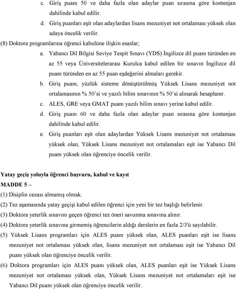 Yabancı Dil Bilgisi Seviye Tespit Sınavı (YDS) İngilizce dil puanı türünden en az 55 veya Üniversitelerarası Kurulca kabul edilen bir sınavın İngilizce dil puanı türünden en az 55 puan eşdeğerini