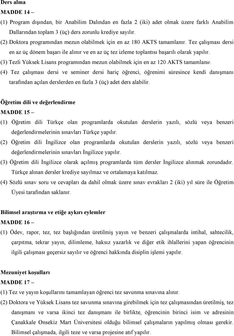 (3) Tezli Yüksek Lisans programından mezun olabilmek için en az 120 AKTS tamamlanır.