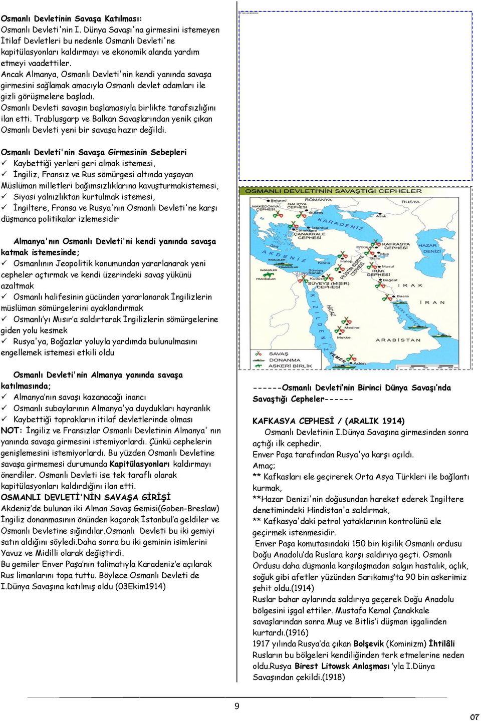 Ancak Almanya, Osmanlı Devleti'nin kendi yanında savaşa girmesini sağlamak amacıyla Osmanlı devlet adamları ile gizli görüşmelere başladı.