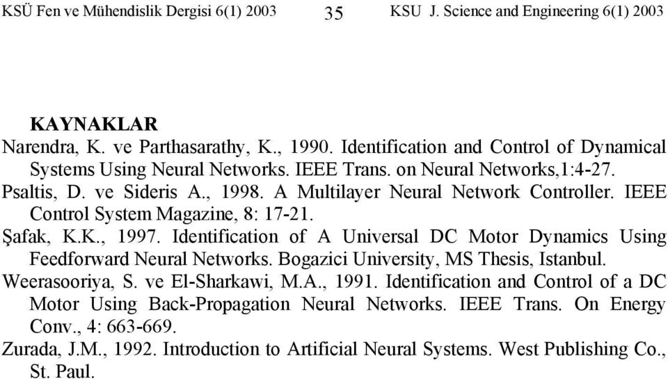 IEEE Control Sstem Magazine, 8: 17-21. Şafak, K.K., 1997. Identification of A Universal DC Motor Dnamics Using Feedforward Neural Networks. Bogazici Universit, MS Thesis, Istanbul.