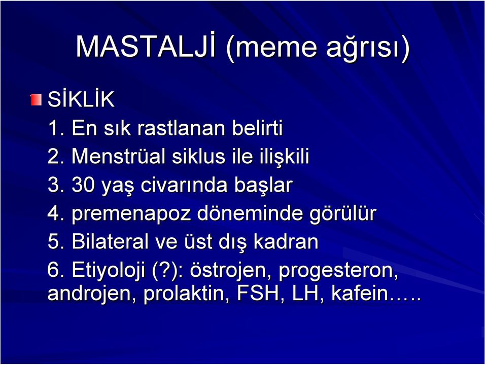 premenapoz döneminde görülürg 5. Bilateral ve üst dışd kadran 6.