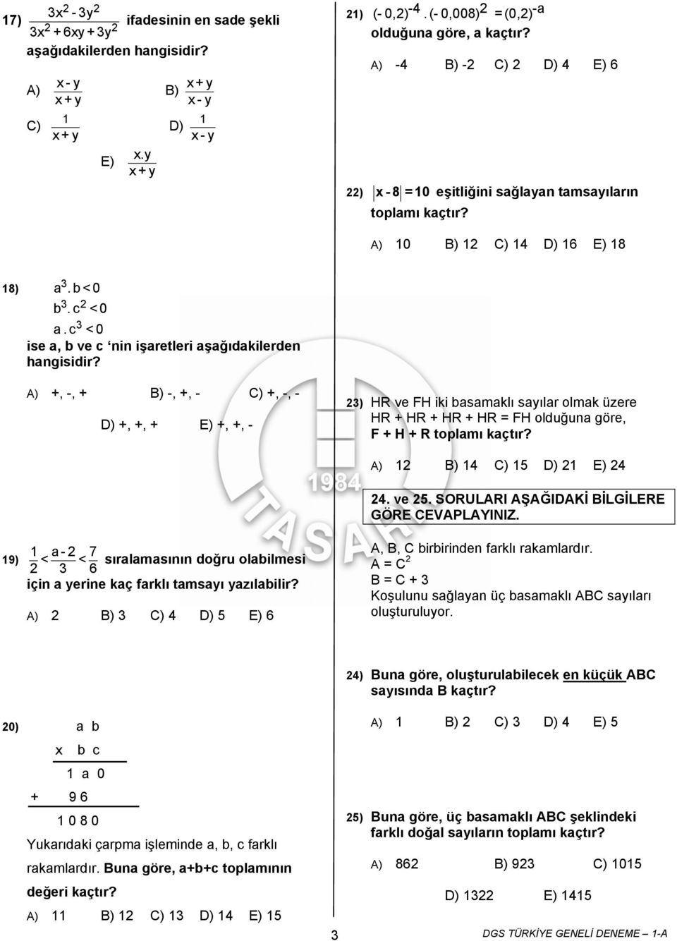 +, -, + B) -, +, - C) +, -, - D) +, +, + E) +, +, - 23) HR ve FH iki basamaklı sayılar olmak üzere HR + HR + HR + HR = FH olduğuna göre, F + H + R toplamı kaçtır?