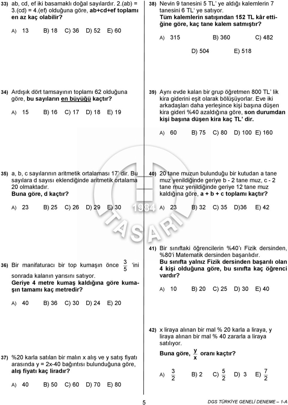 35 B) 360 C) 482 D) 504 E) 58 34) Ardışık dört tamsayının toplamı 62 olduğuna göre, bu sayıların en büyüğü kaçtır?