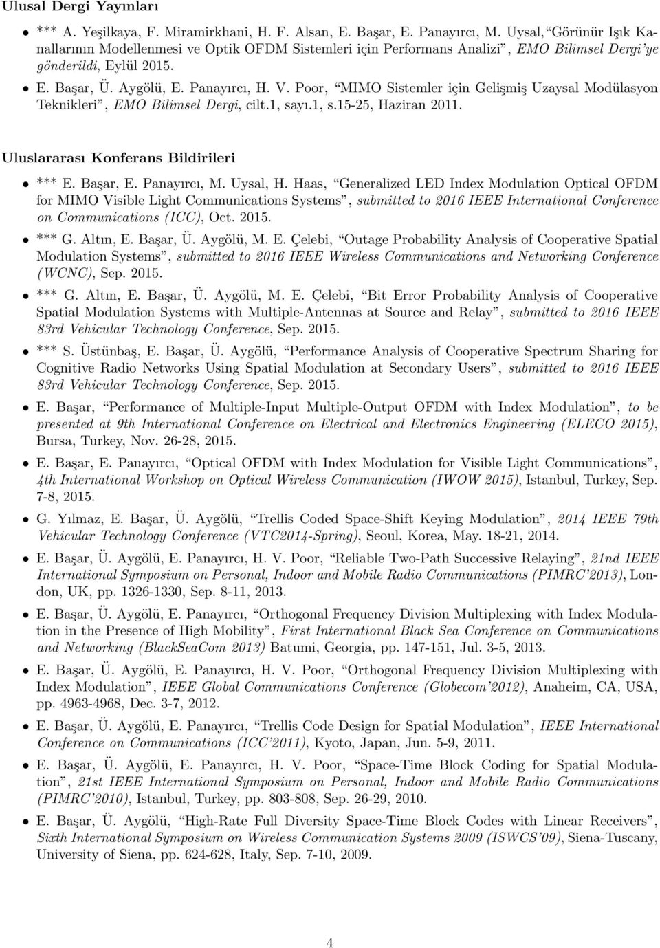 Poor, MIMO Sistemler için Gelişmiş Uzaysal Modülasyon Teknikleri, EMO Bilimsel Dergi, cilt.1, sayı.1, s.15-25, Haziran 2011. Uluslararası Konferans Bildirileri *** E. Başar, E. Panayırcı, M. Uysal, H.