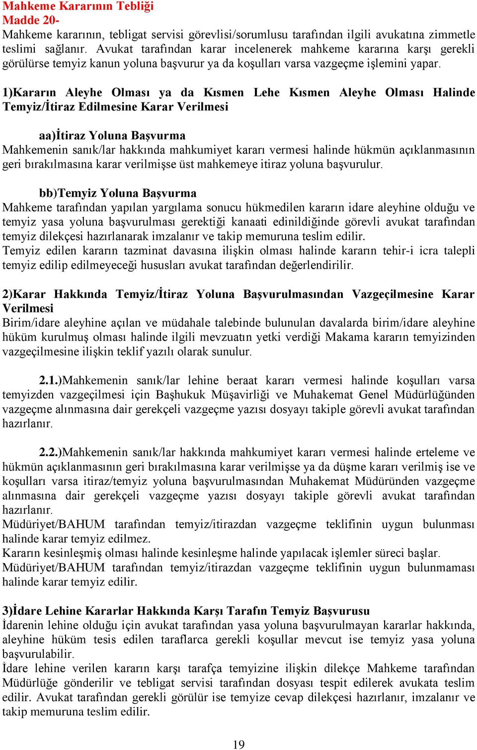 1)Kararın Aleyhe Olması ya da Kısmen Lehe Kısmen Aleyhe Olması Halinde Temyiz/İtiraz Edilmesine Karar Verilmesi aa)itiraz Yoluna Başvurma Mahkemenin sanık/lar hakkında mahkumiyet kararı vermesi