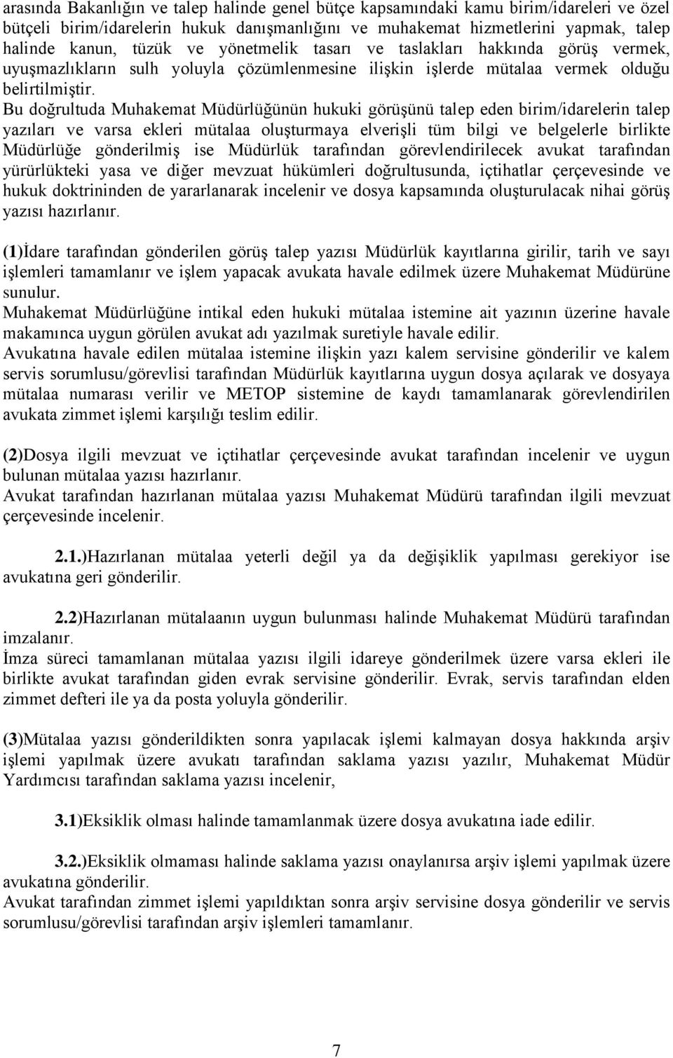 Bu doğrultuda Muhakemat Müdürlüğünün hukuki görüşünü talep eden birim/idarelerin talep yazıları ve varsa ekleri mütalaa oluşturmaya elverişli tüm bilgi ve belgelerle birlikte Müdürlüğe gönderilmiş