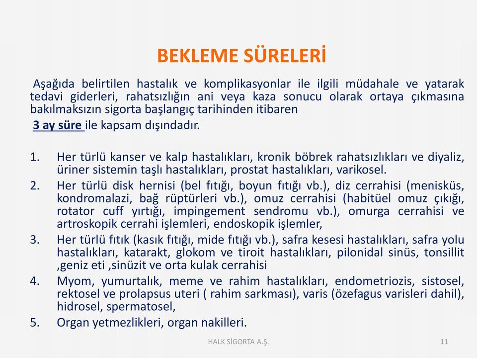 Her türlü kanser ve kalp hastalıkları, kronik böbrek rahatsızlıkları ve diyaliz, üriner sistemin taşlı hastalıkları, prostat hastalıkları, varikosel. 2.