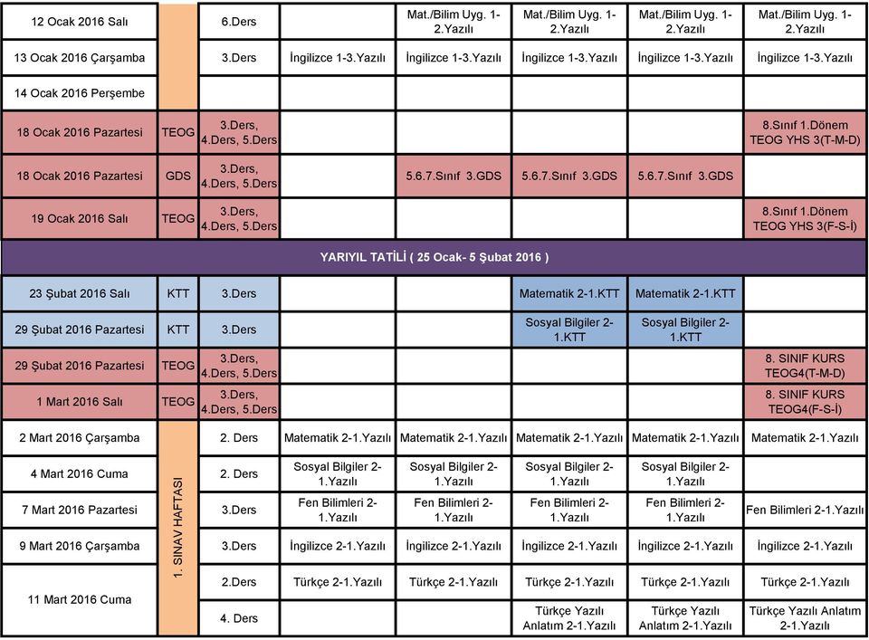 GDS 5.6.7.Sınıf 3.GDS 5.6.7.Sınıf 3.GDS 19 Ocak 2016 Salı TEOG TEOG YHS 3(F-S-İ) YARIYIL TATİLİ ( 25 Ocak- 5 Şubat 2016 ) 23 Şubat 2016 Salı KTT 3.