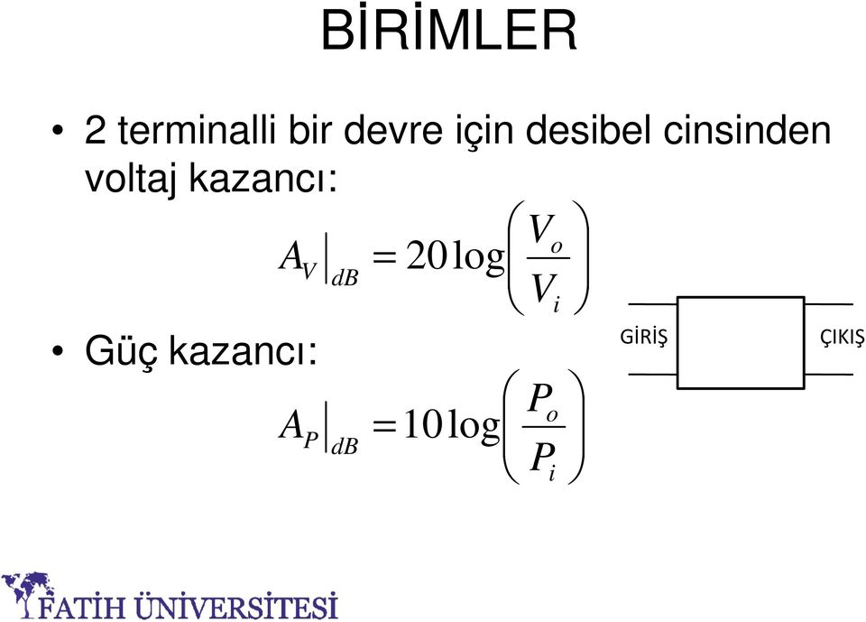 kazancı: V o A = V 0log db Vi