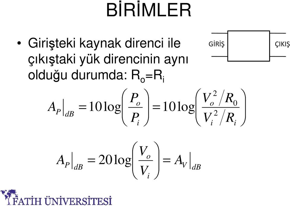 R o =R i P o V = = P 10log 10log db Pi V