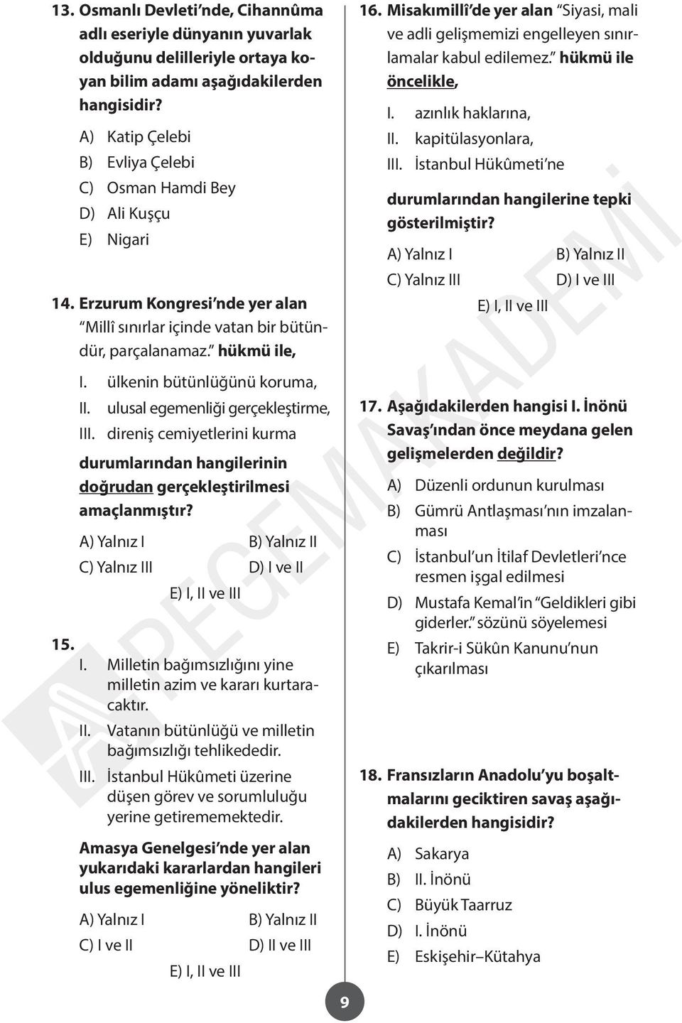 ülkenin bütünlüğünü koruma, ulusal egemenliği gerçekleştirme, I direniş cemiyetlerini kurma durumlarından hangilerinin doğrudan gerçekleştirilmesi amaçlanmıştır? I. Milletin bağımsızlığını yine milletin azim ve kararı kurtaracaktır.