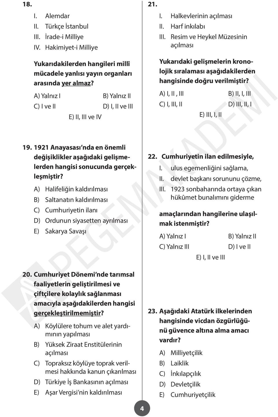 A) I, II, III B) II, I, III C) I, III, II D) III, II, I E) III, I, II 19. 1921 Anayasası nda en önemli değişiklikler aşağıdaki gelişmelerden hangisi sonucunda gerçekleşmiştir?