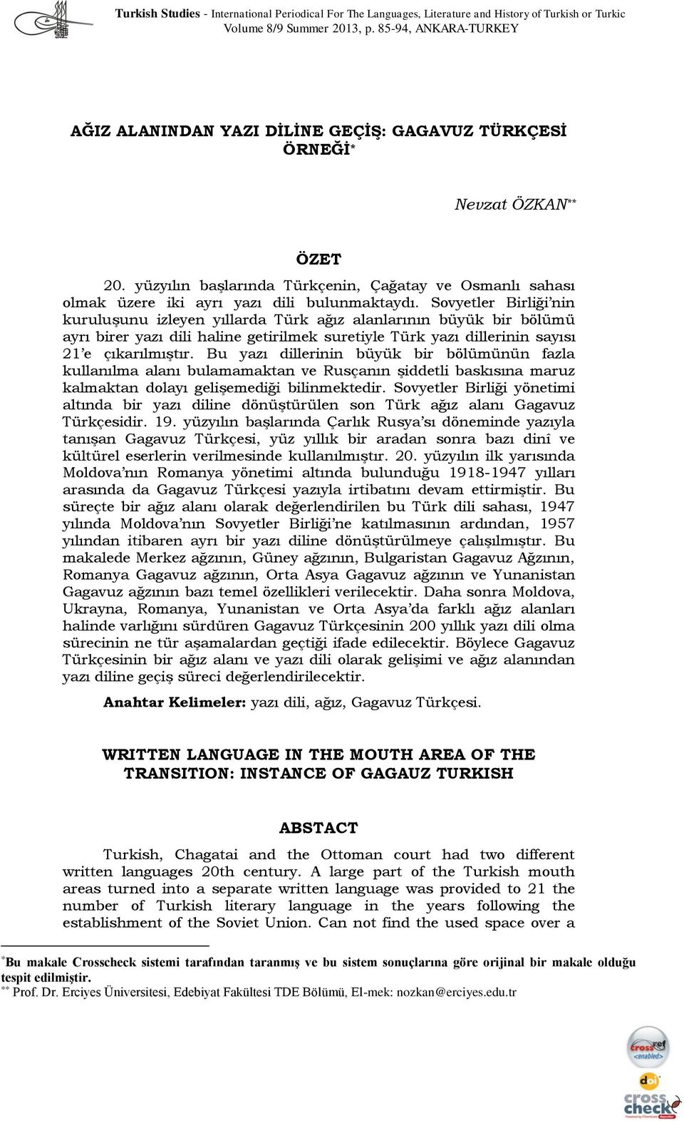 Sovyetler Birliği nin kuruluşunu izleyen yıllarda Türk ağız alanlarının büyük bir bölümü ayrı birer yazı dili haline getirilmek suretiyle Türk yazı dillerinin sayısı 21 e çıkarılmıştır.