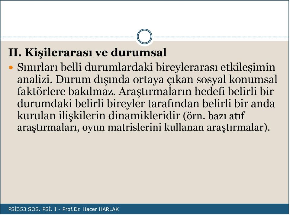 Araştırmaların hedefi belirli bir durumdaki belirli bireyler tarafından belirli bir anda