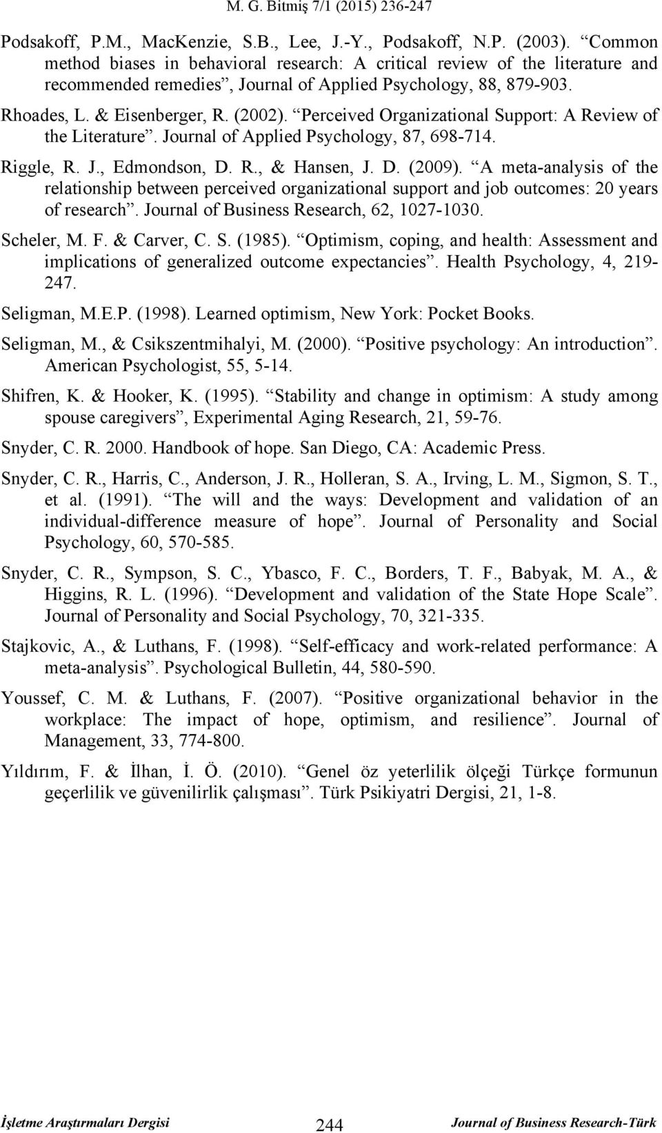 Perceived Organizational Support: A Review of the Literature. Journal of Applied Psychology, 87, 698-714. Riggle, R. J., Edmondson, D. R., & Hansen, J. D. (2009).