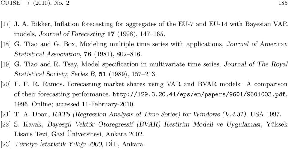 Tsay, Model specification in multivariate time series, Journal of The Royal Statistical Society, Series B, 51 (1989), 157 213. [20] F. F. R. Ramos.