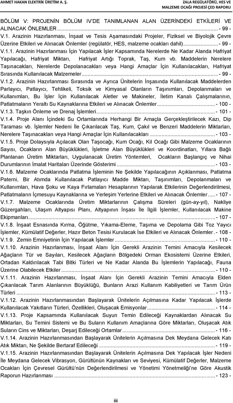 1. Arazinin Hazırlanması İçin Yapılacak İşler Kapsamında Nerelerde Ne Kadar Alanda Hafriyat Yapılacağı, Hafriyat Miktarı, Hafriyat Artığı Toprak, Taş, Kum vb.