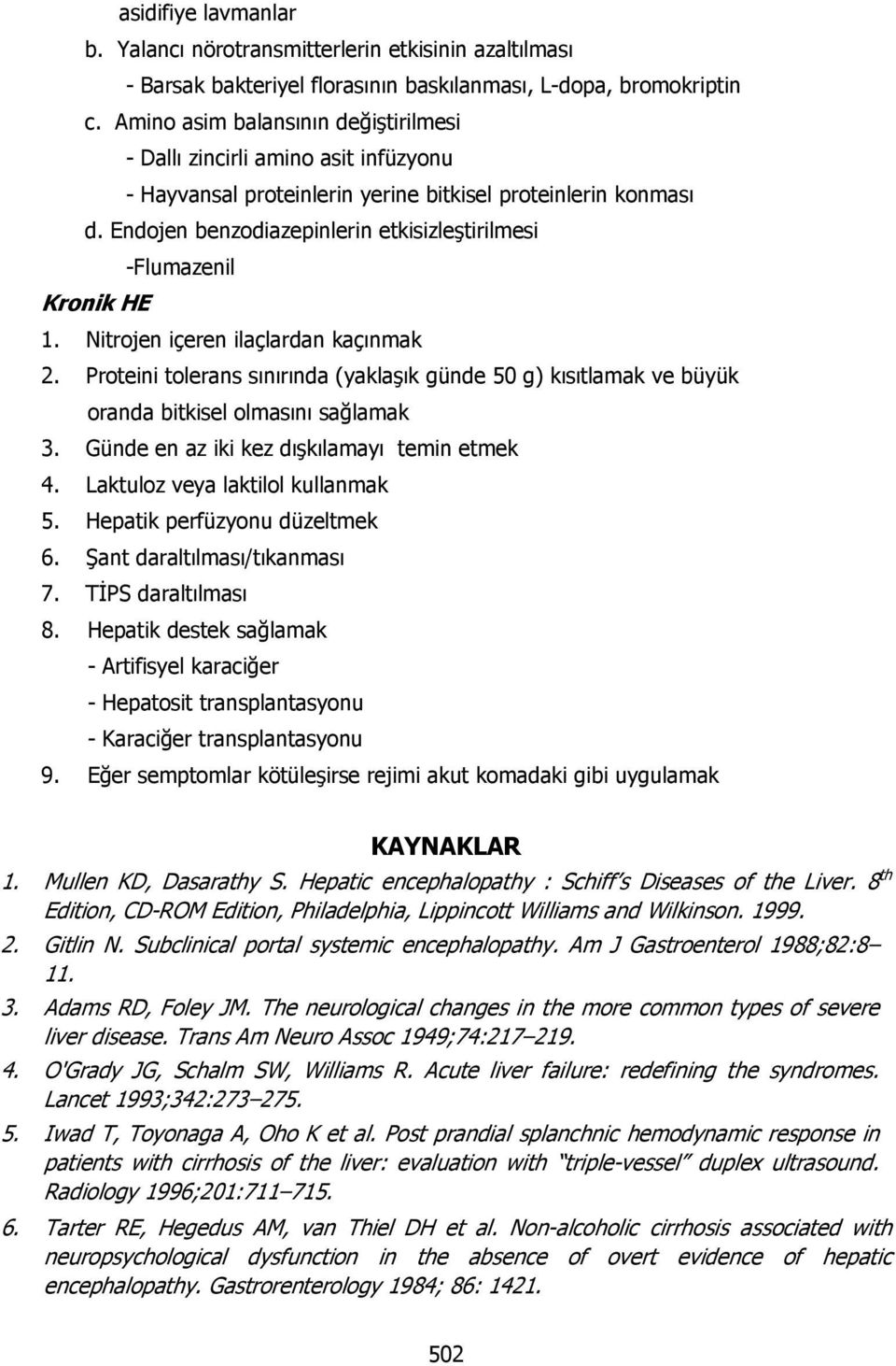 Endojen benzodiazepinlerin etkisizleştirilmesi -Flumazenil Kronik HE 1. Nitrojen içeren ilaçlardan kaçınmak 2.