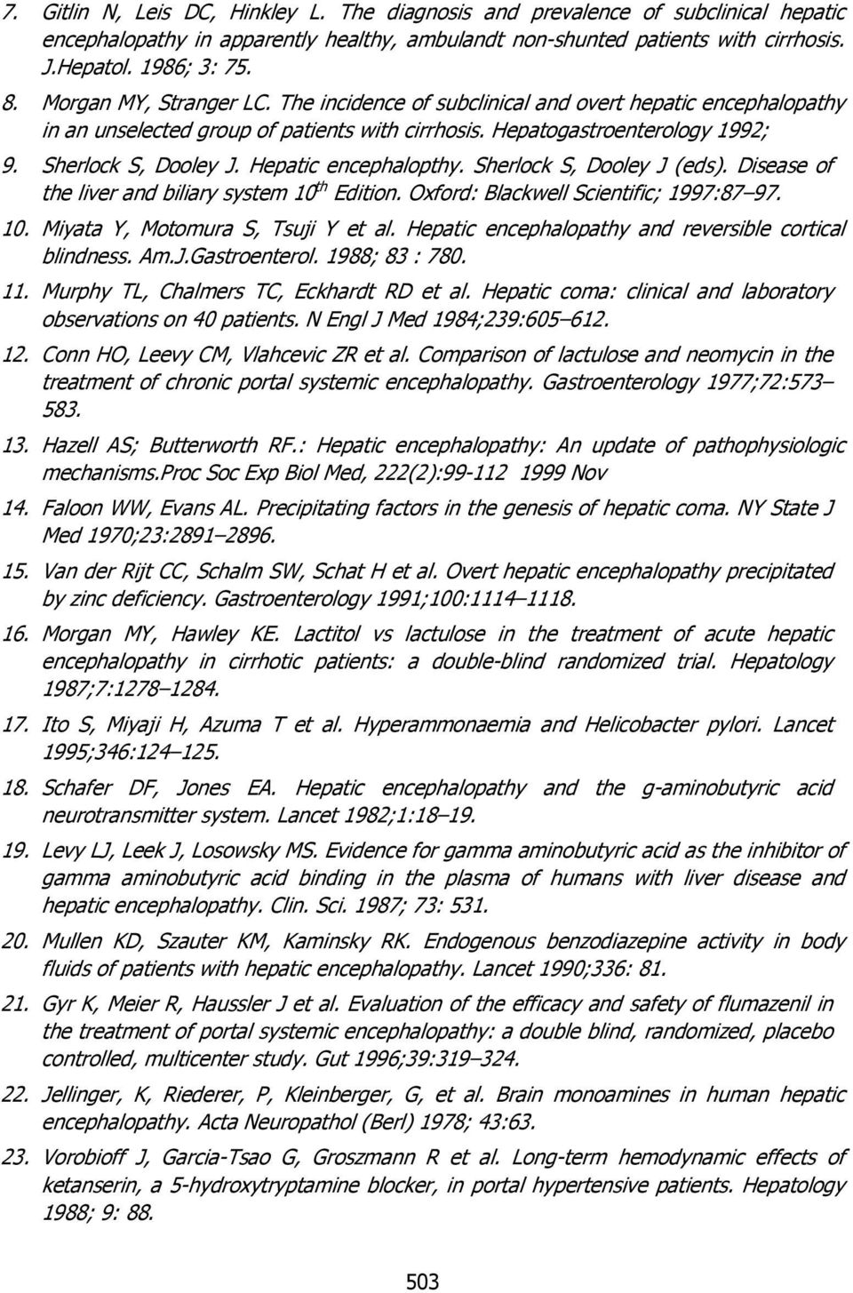 Hepatic encephalopthy. Sherlock S, Dooley J (eds). Disease of the liver and biliary system 10 th Edition. Oxford: Blackwell Scientific; 1997:87 97. 10. Miyata Y, Motomura S, Tsuji Y et al.