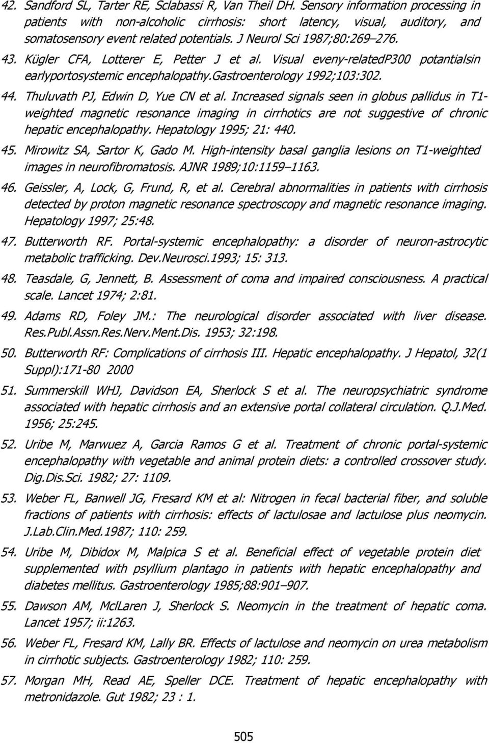 Kügler CFA, Lotterer E, Petter J et al. Visual eveny-relatedp300 potantialsin earlyportosystemic encephalopathy.gastroenterology 1992;103:302. 44. Thuluvath PJ, Edwin D, Yue CN et al.