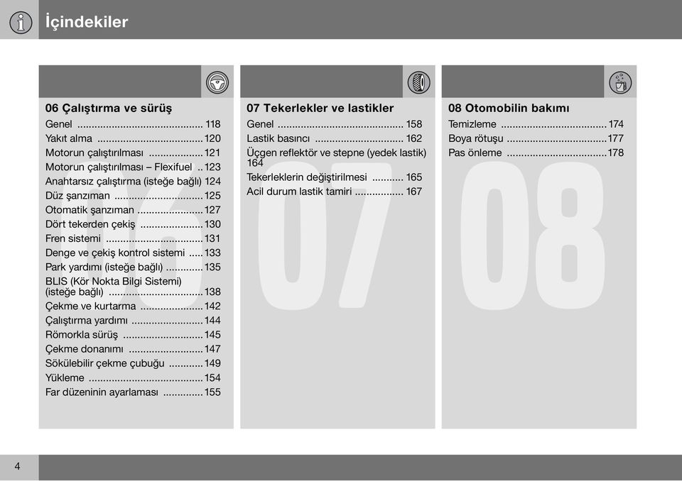 ..138 Çekme ve kurtarma...142 Çalıştırma yardımı...144 Römorkla sürüş...145 Çekme donanımı...147 Sökülebilir çekme çubuğu...149 Yükleme...154 Far düzeninin ayarlaması.