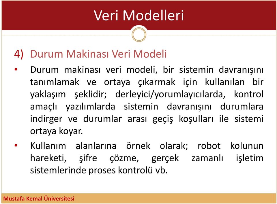 sistemin davranışını durumlara indirger ve durumlar arası geçiş koşulları ile sistemi ortaya koyar.