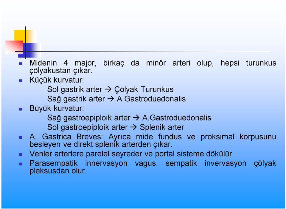 Gastroduedonalis Büyük kurvatur: Sağ gastroepiploik arter A.Gastroduedonalis Sol gastroepiploik arter Splenik arter A.