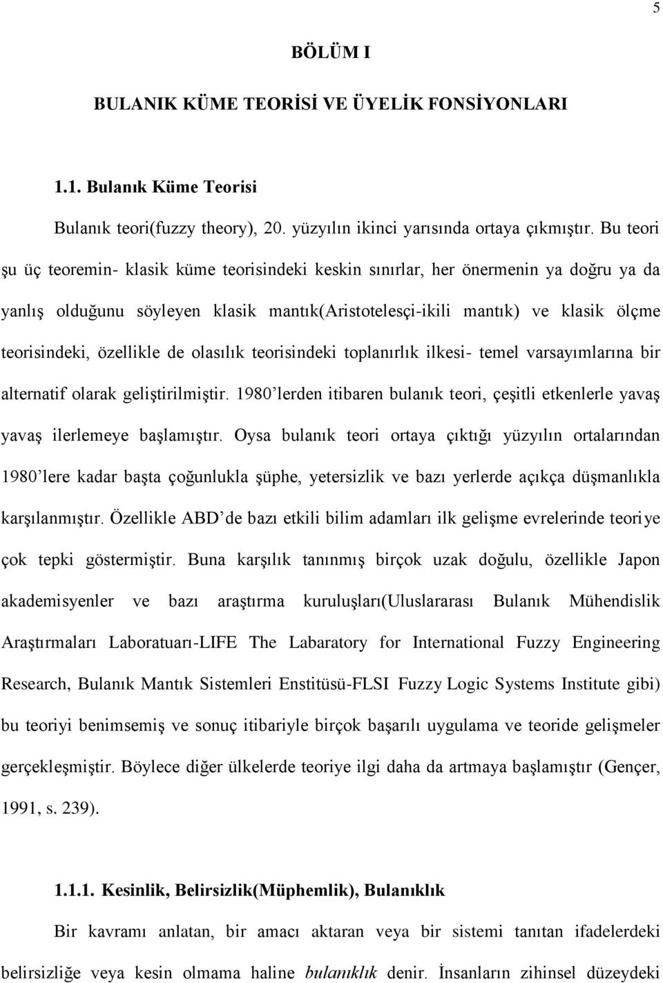 özellikle de olasılık teorisindeki toplanırlık ilkesi- temel varsayımlarına bir alternatif olarak geliştirilmiştir.