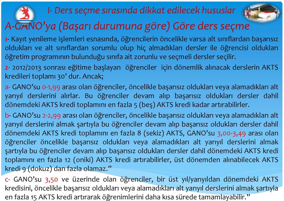 2-2012/2013 sonrası eğitime başlayan öğrenciler için dönemlik alınacak derslerin AKTS kredileri toplamı 30 dur.