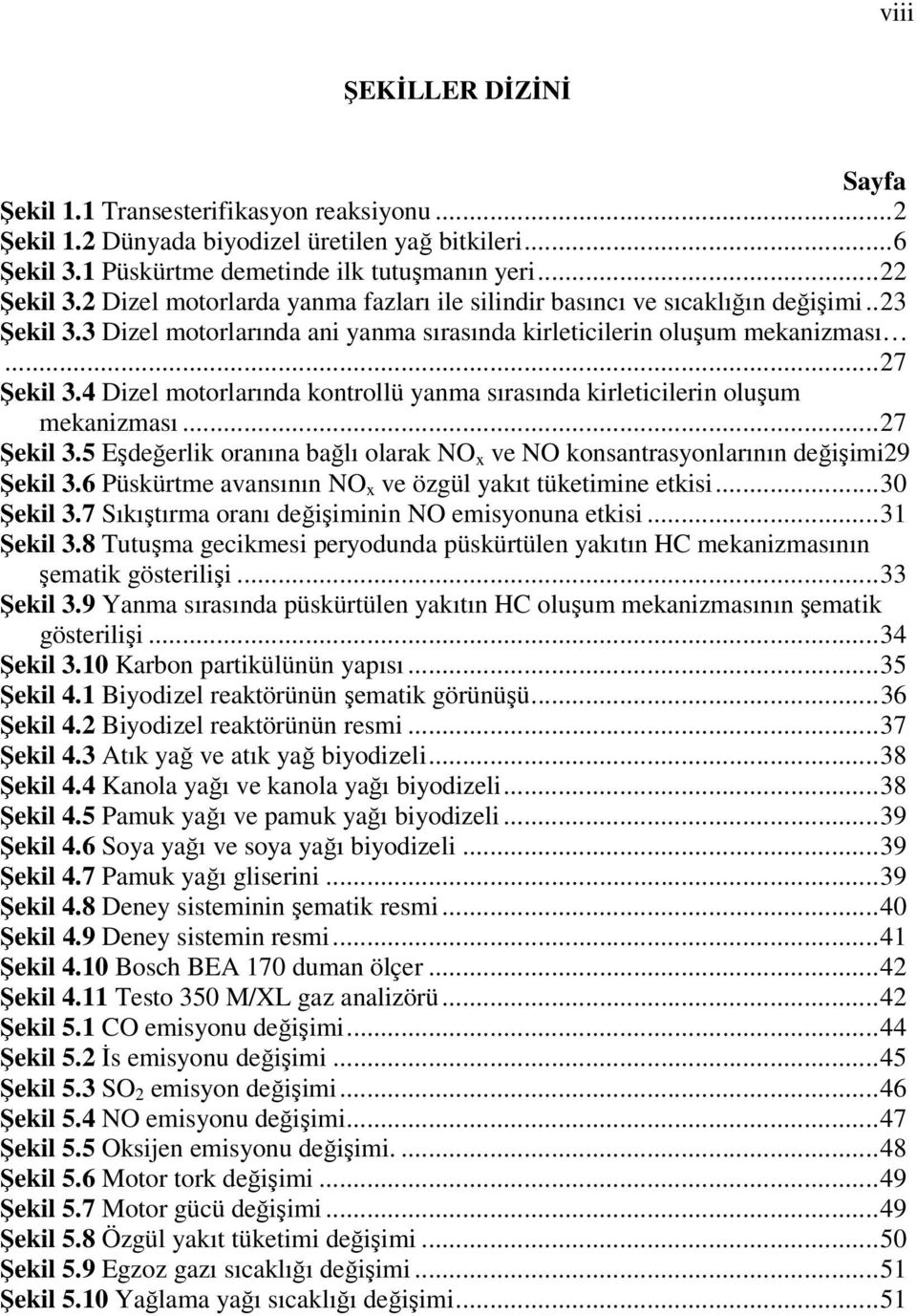 4 Dizel motorlarında kontrollü yanma sırasında kirleticilerin oluşum mekanizması...27 Şekil 3.5 Eşdeğerlik oranına bağlı olarak NO x ve NO konsantrasyonlarının değişimi29 Şekil 3.