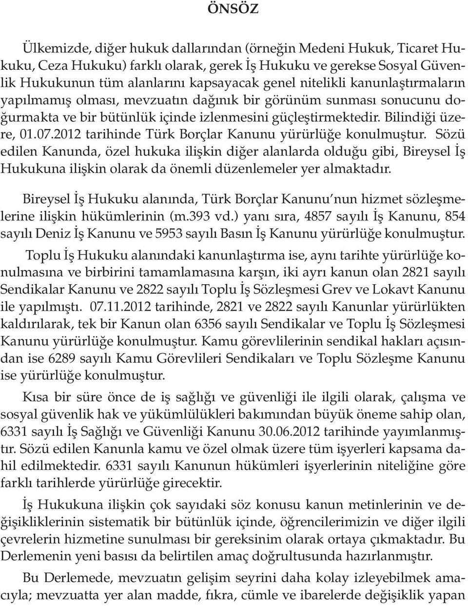 2012 tarihinde Türk Borçlar Kanunu yürürlüğe konulmuştur.