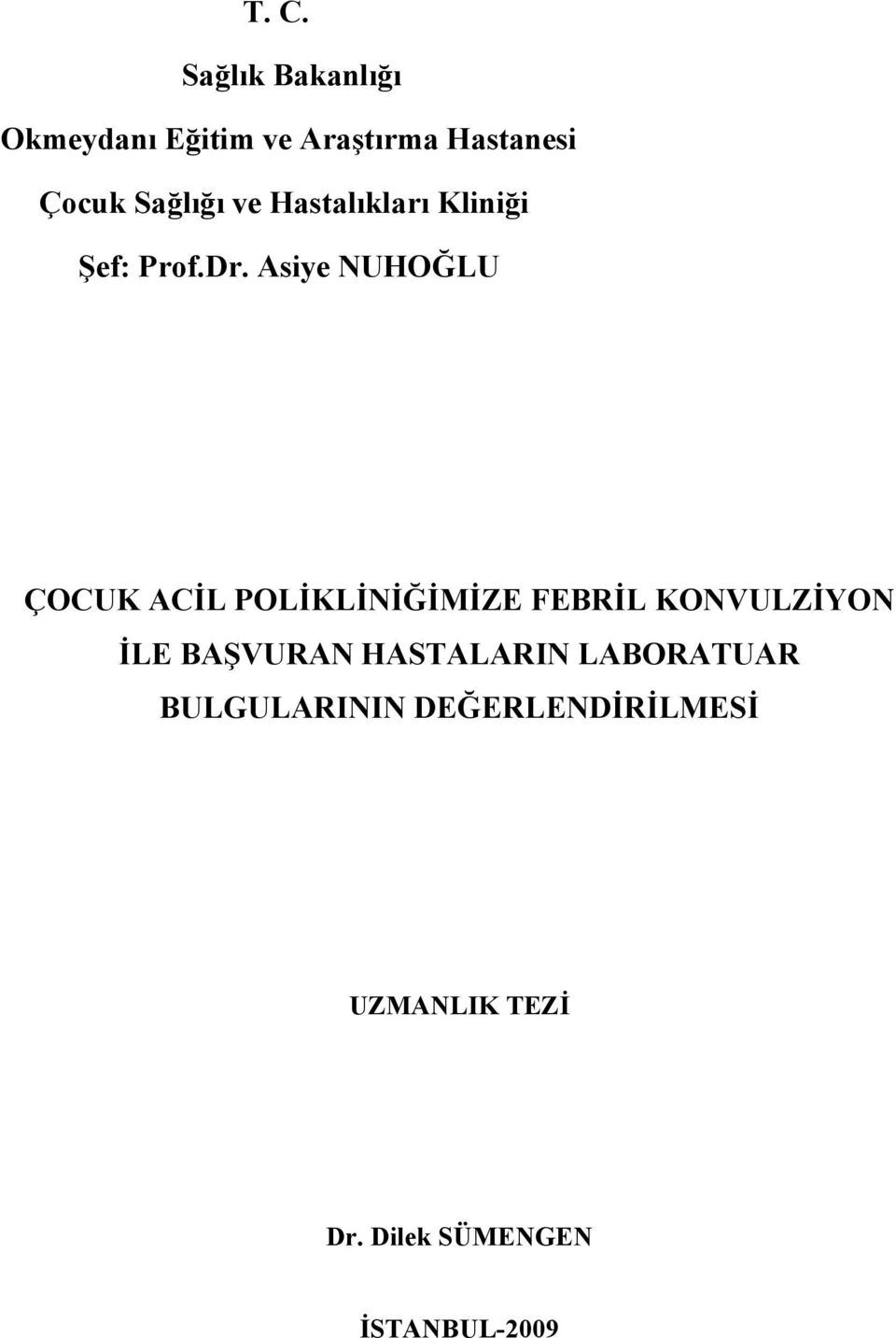 Asiye NUHOĞLU ÇOCUK ACİL POLİKLİNİĞİMİZE FEBRİL KONVULZİYON İLE