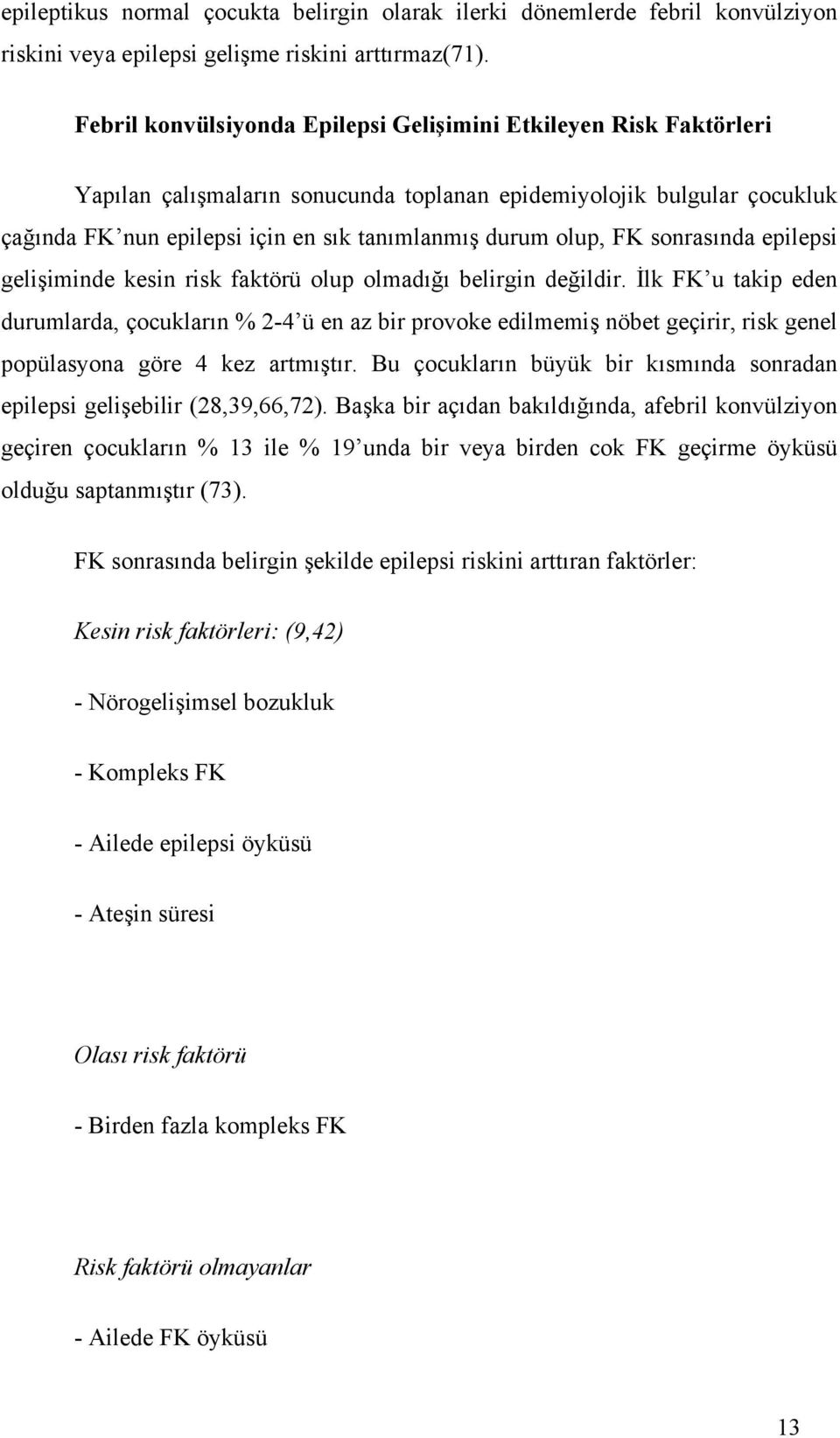 FK sonrasında epilepsi gelişiminde kesin risk faktörü olup olmadığı belirgin değildir.