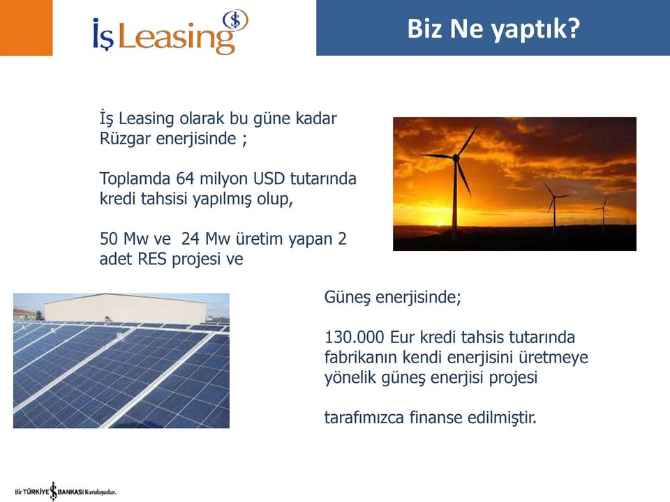 tutarında kredi tahsisi yapılmış lup, 50 Mw ve 24 Mw üretim yapan 2 adet RES