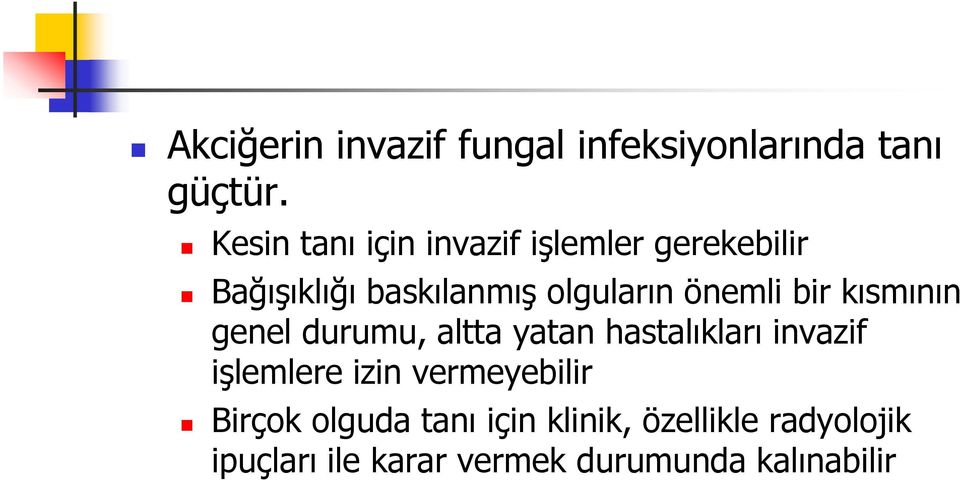 önemli bir kısmının genel durumu, altta yatan hastalıkları invazif işlemlere izin