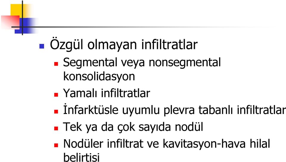 İnfarktüsle uyumlu plevra tabanlı infiltratlar Tek ya