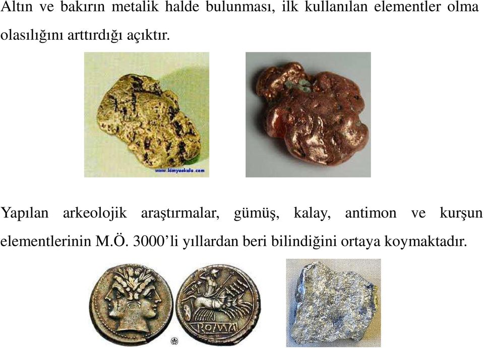 Yapılan arkeolojik araştırmalar, gümüş, kalay, antimon ve