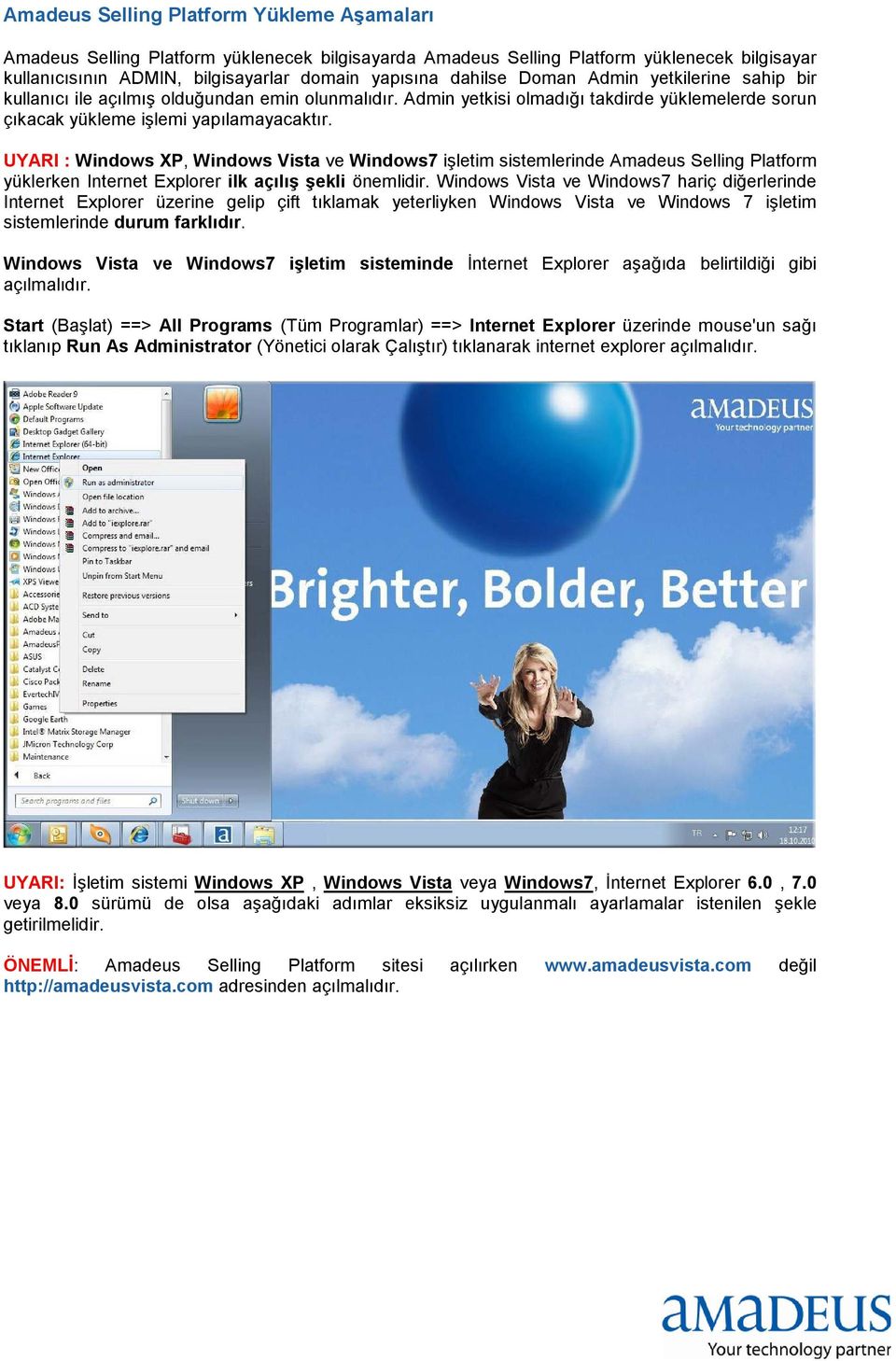 UYARI : Windows XP, Windows Vista ve Windows7 işletim sistemlerinde Amadeus Selling Platform yüklerken Internet Explorer ilk açılış şekli önemlidir.