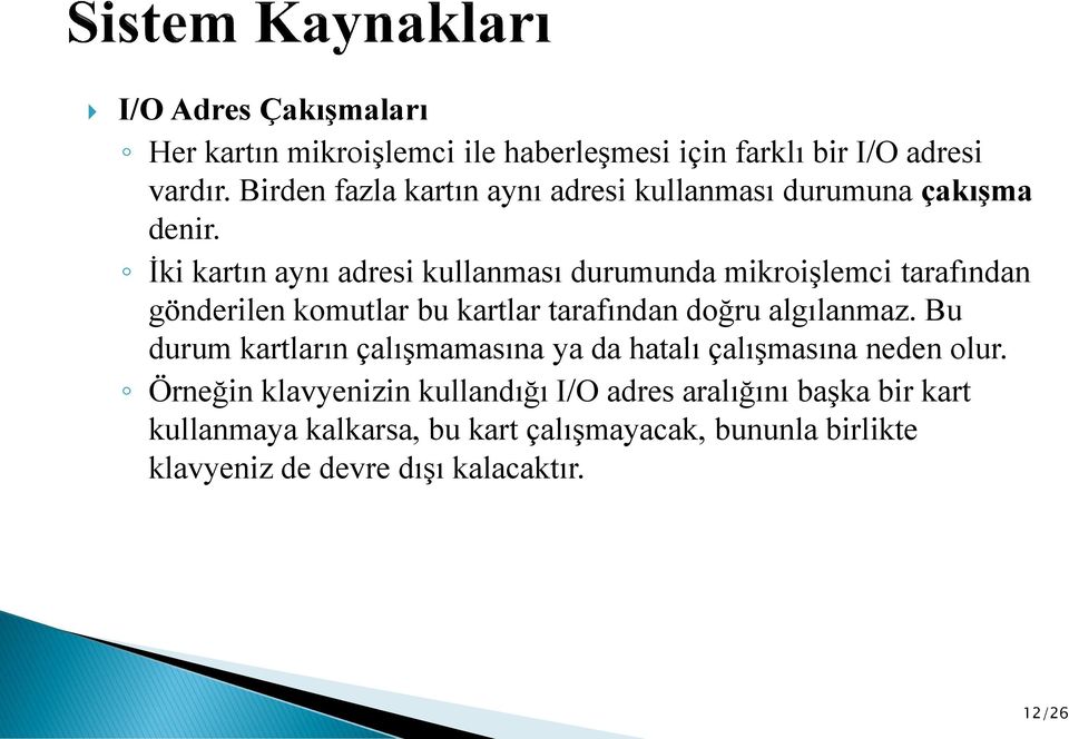 İki kartın aynı adresi kullanması durumunda mikroişlemci tarafından gönderilen komutlar bu kartlar tarafından doğru algılanmaz.