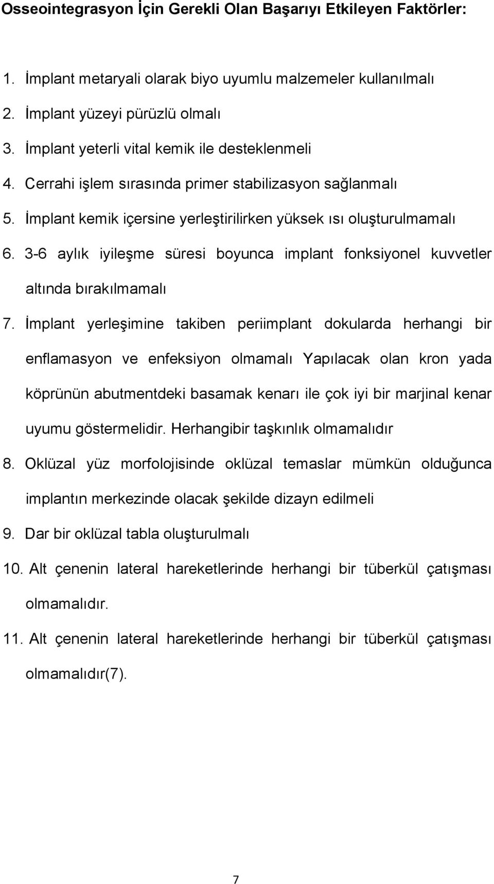 3-6 aylık iyileşme süresi boyunca implant fonksiyonel kuvvetler altında bırakılmamalı 7.