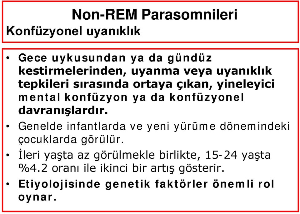 davranışlardır. Genelde infantlarda ve yeni yürüme dönemindeki çocuklarda görülür.