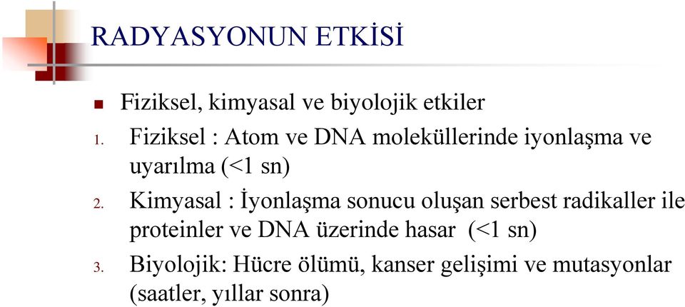 Kimyasal : İyonlaşma sonucu oluşan serbest radikaller ile proteinler ve DNA