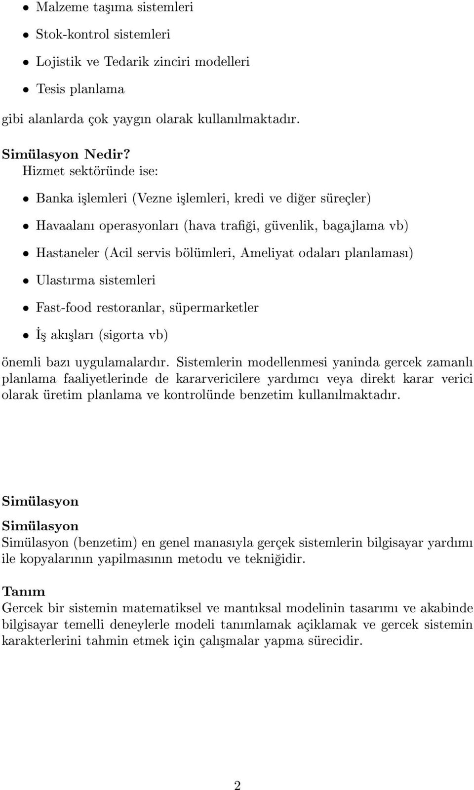 planlamas) Ulastrma sistemleri Fast-food restoranlar, süpermarketler ³ ak³lar (sigorta vb) önemli baz uygulamalardr.