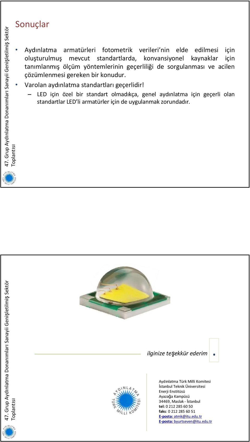 LED için özel bir standart olmadıkça, genel aydınlatma için geçerli olan standartlar LED li armatürler için de uygulanmak zorundadır.