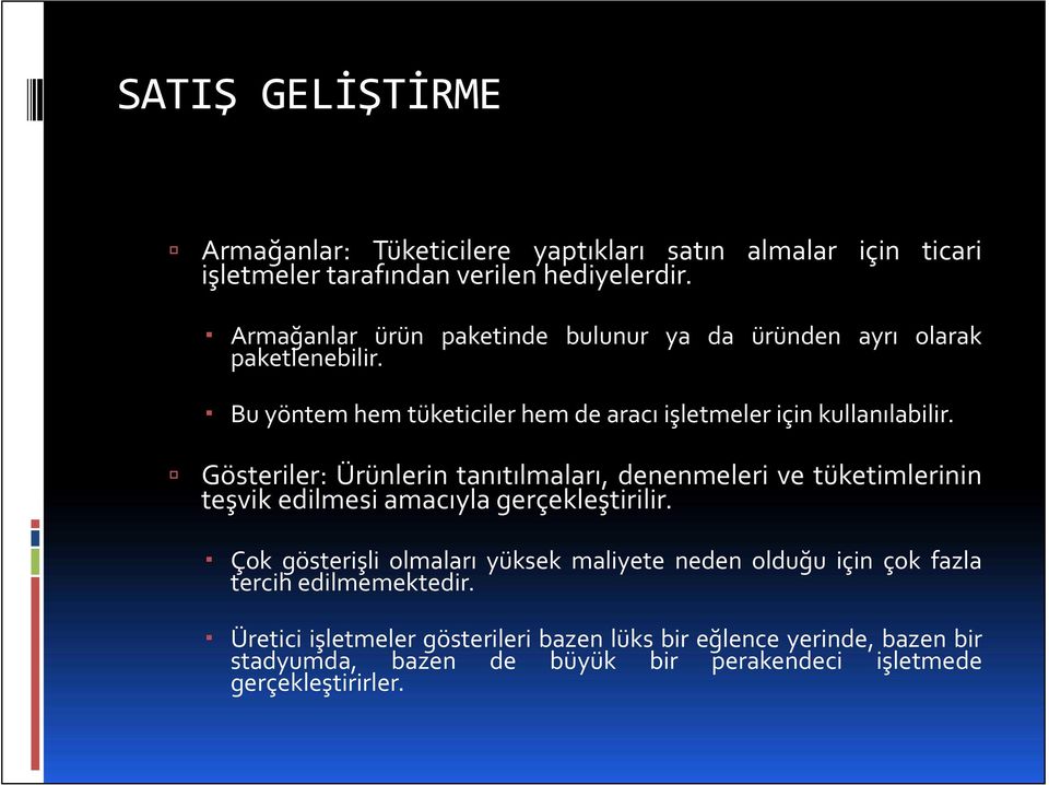 Gösteriler: Ürünlerin tanıtılmaları, denenmeleri ve tüketimlerinin teşvik edilmesi amacıyla gerçekleştirilir.