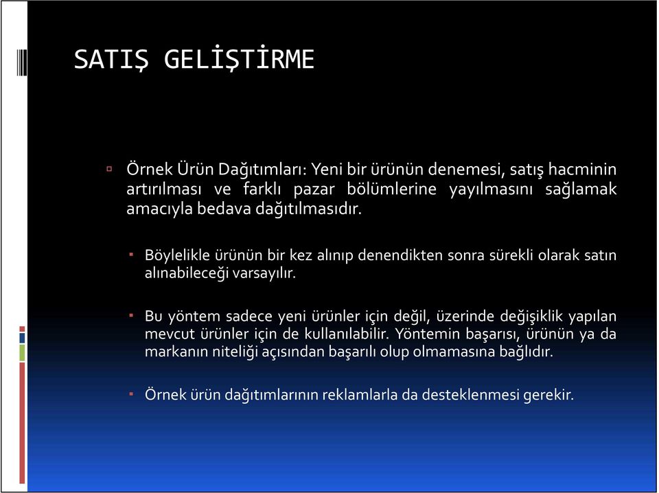 Bu yöntem sadece yeni ürünler için değil, üzerinde değişiklik yapılan mevcut ürünler için de kullanılabilir.