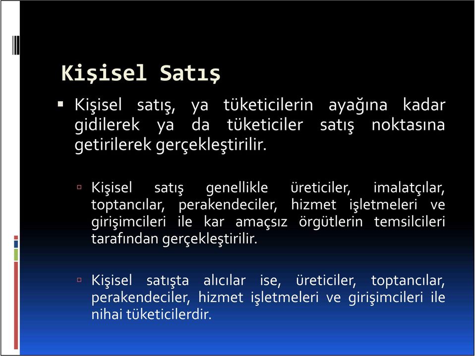 Kişisel satış genellikle üreticiler, imalatçılar, toptancılar, perakendeciler, hizmet işletmeleri ve